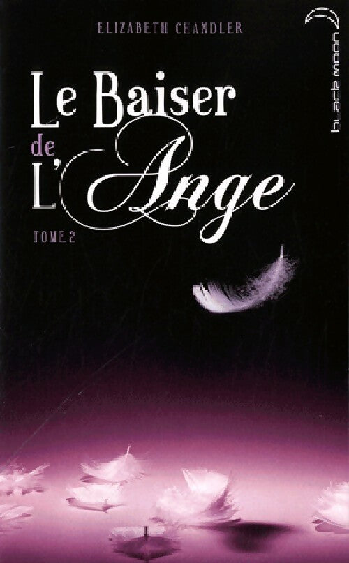 Le baiser de l'ange Tome II - Elizabeth Chandler - Livre