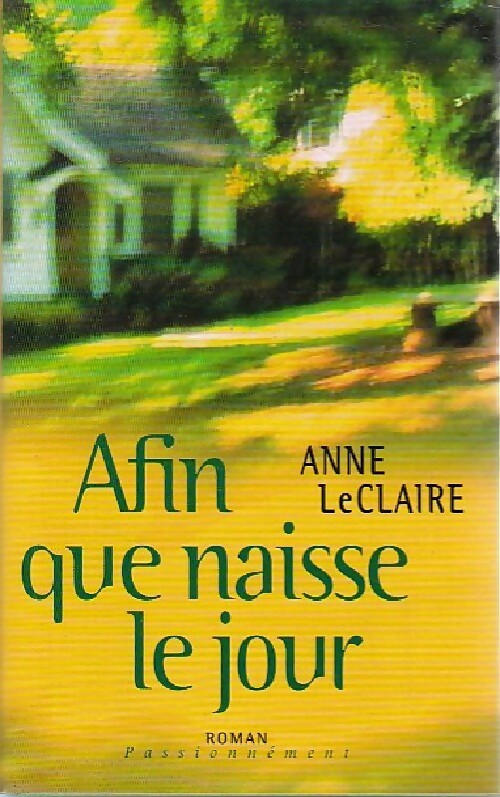 Afin que naisse le jour - Anne LeClaire - Livre