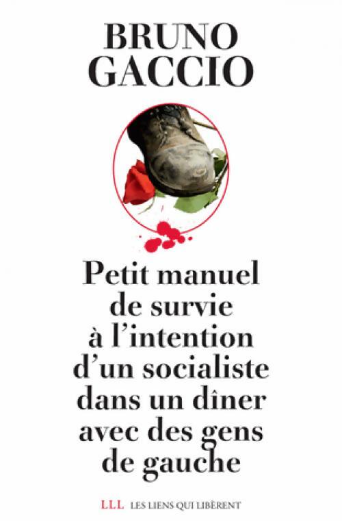 Petit manuel de survie à l'intention d'un socialiste dans un dîner de gens de gauche - Bruno Gaccio - Livre