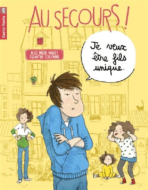 Au secours, je veux être fils unique ! - Alice Brière-Haquet - Livre