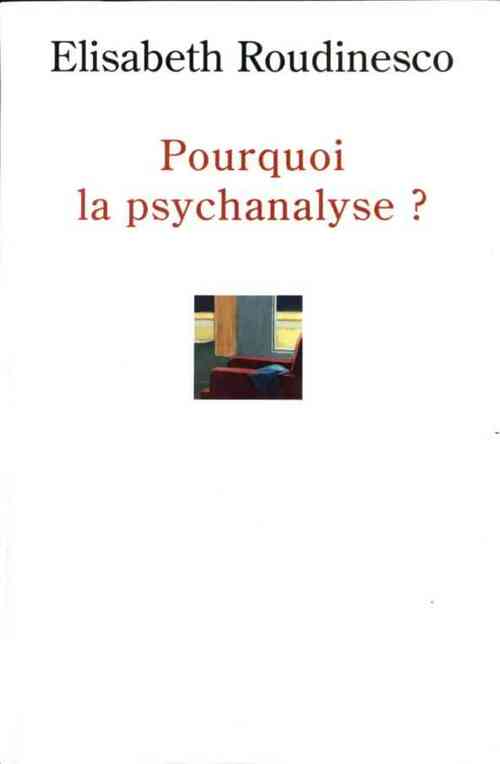 Pourquoi la psychanalyse ? - Elisabeth Roudinesco - Livre