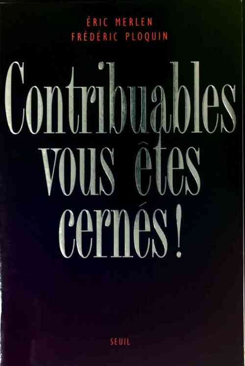 Contribuables, vous êtes cernés ! - Eric Merlen - Livre