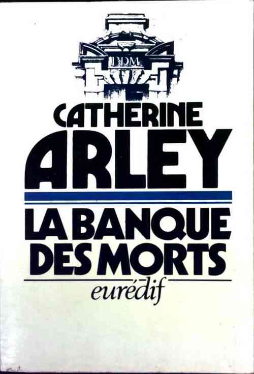 La banque des morts - Catherine Arley - Livre