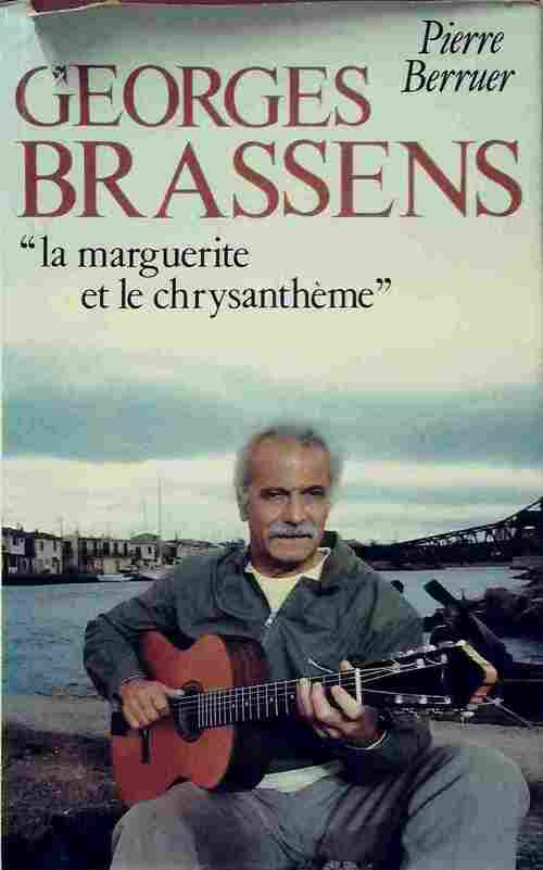 Georges Brassens. La marguerite et le chrysanthème - Pierre Berruer - Livre