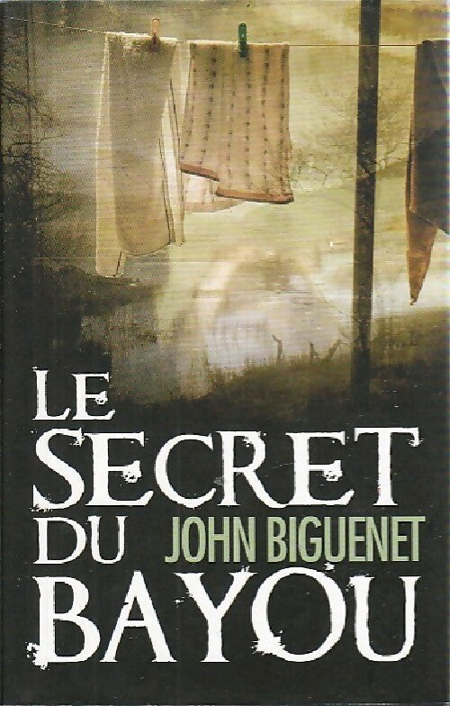 Le secret du bayou - John Biguenet - Livre