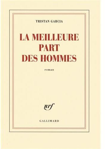 La meilleure part des hommes - Tristan Garcia - Livre