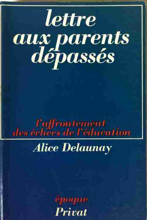 Lettre aux parents dépassés - Alice Delaunay - Livre
