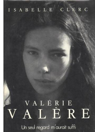 Valérie Valère. Un seul regard m'aurait suffi - Isabelle Clerc - Livre