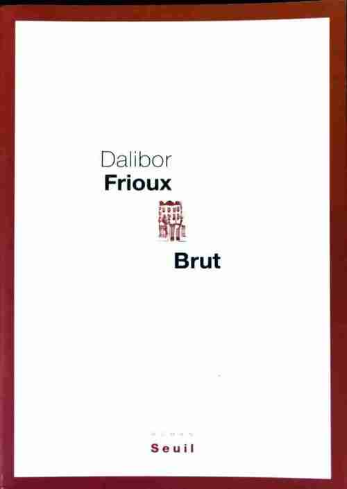 Brut - Dalibor Frioux - Livre