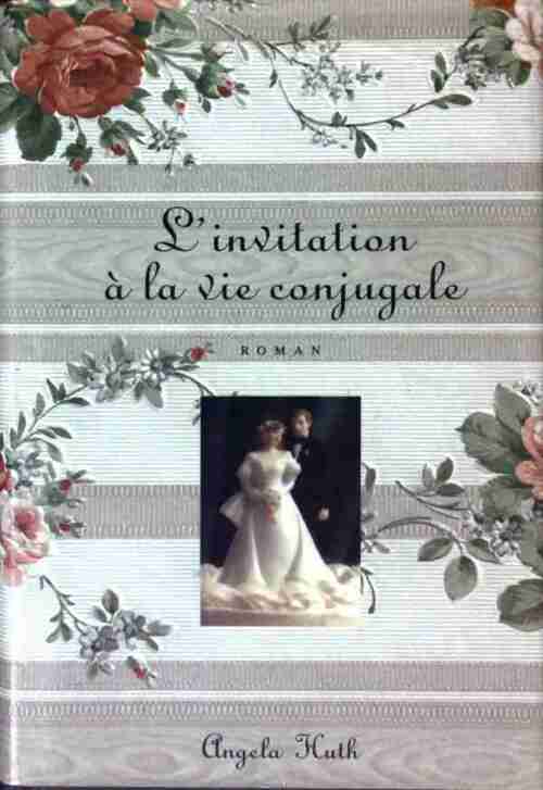 L'invitation à la vie conjugale - Angela Huth - Livre