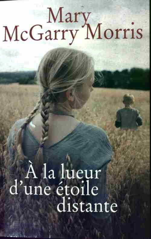 A la lueur d'une étoile distante - Mary McGarry Morris - Livre