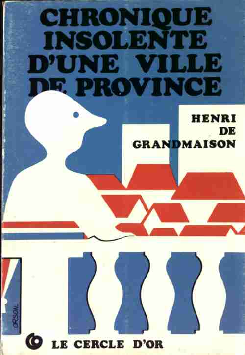 Chronique insolente d'une ville de province - Henri De Grandmaison - Livre