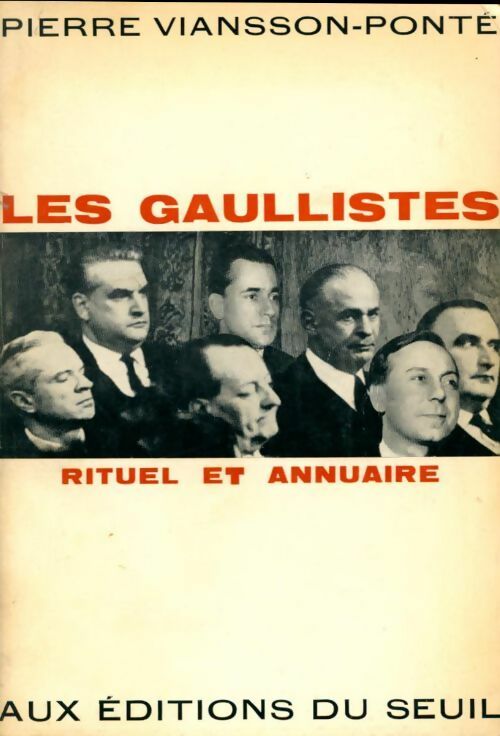 Les Gaullistes. Rituel et annuaire - Pierre Viansson-Ponté - Livre