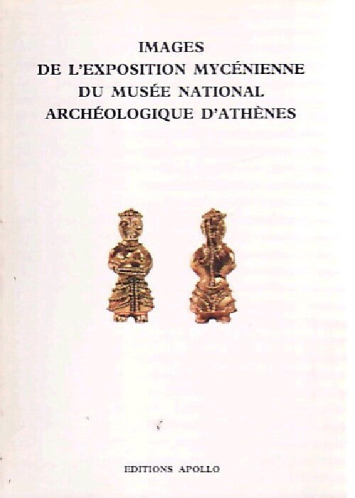 Images de l'exposition mycénienne du musée national archéologique d'Athènes - J. A sakellarakis - Livre
