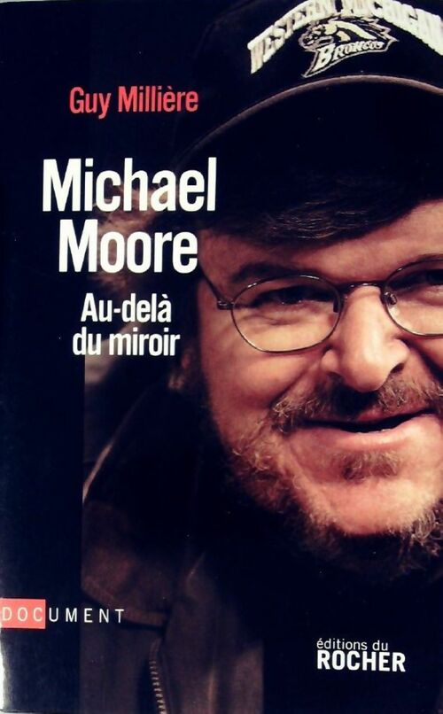 Michael Moore. Au-delà du miroir - Guy Millière - Livre