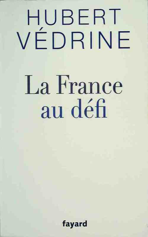La France au défi - Hubert Védrine - Livre