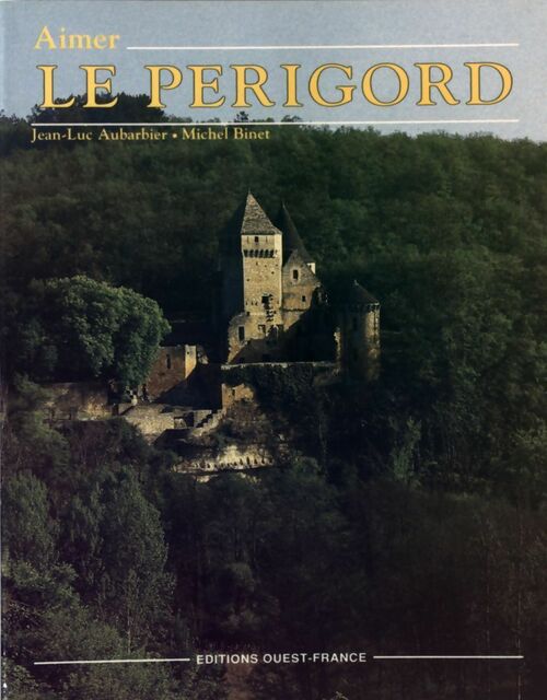 Aimer le Périgord - Jean-Luc Aubarbier - Livre