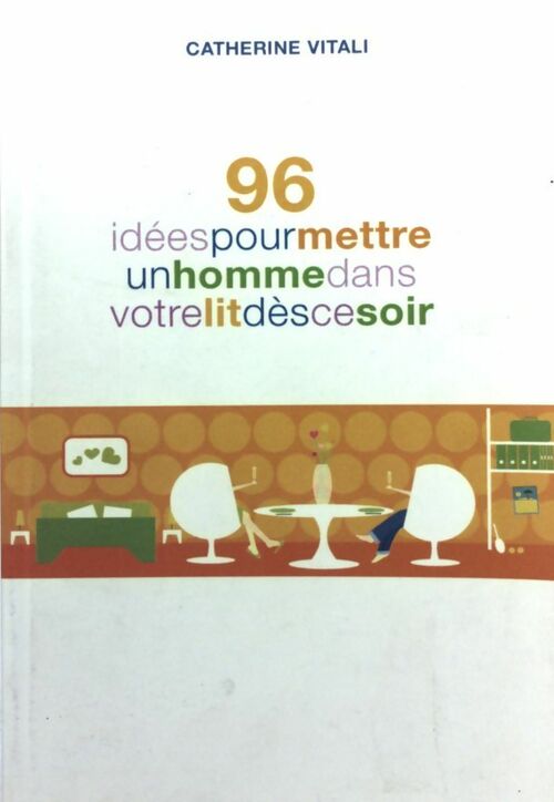 96 idées pour mettre un homme dans votre lit dès ce soir - Catherine Vitali - Livre
