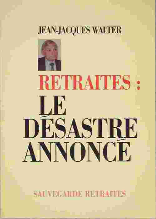 Retraites : Le désastre annoncé - Jean-Jacques Walter - Livre