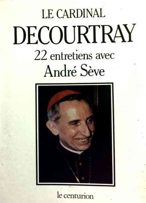 Le cardinal Decourtray. 22 entretiens avec André Sève - Cardinal Decourtray - Livre