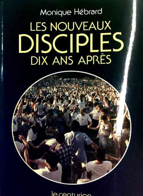 Les nouveaux disciples. Dix ans après - Monique Hébrard - Livre