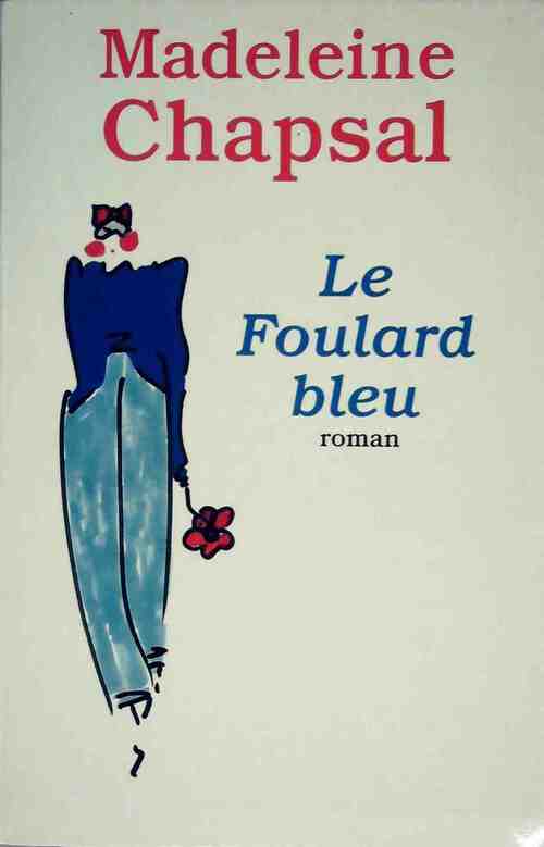 Le foulard bleu - Madeleine Chapsal - Livre