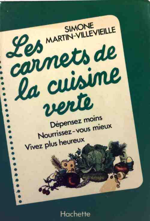 Les carnets de la cuisine verte - Simone Martin-Villevieille - Livre