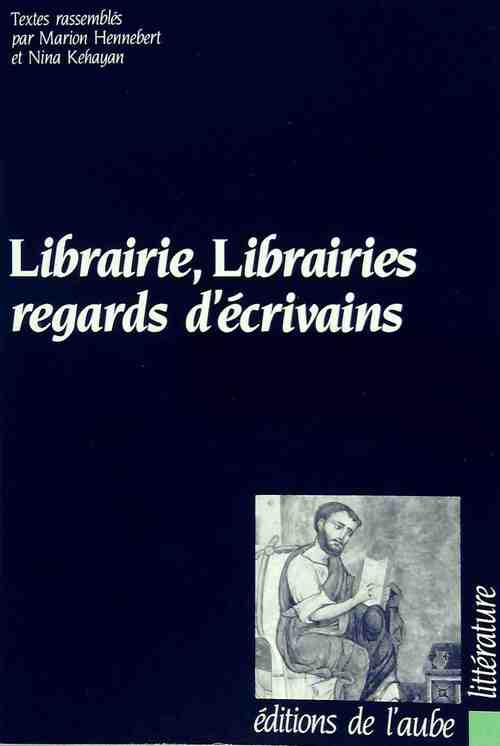 Librairie, librairies, regards d'écrivains - Marion Hennebert - Livre