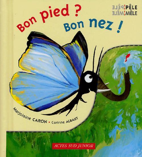 Bon pied ? Bon nez ! - Corinne Albaut, Marjolaine Caron - Livre
