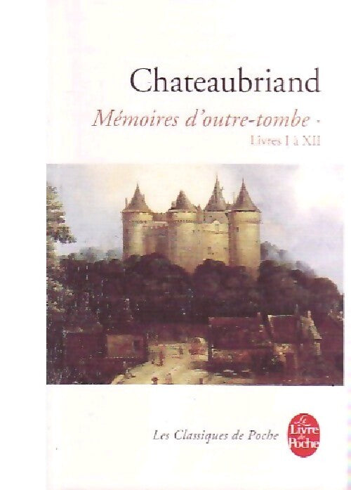 Mémoires d'Outre-Tombe : Tome I - livres I à XII - François René Chateaubriand - Livre