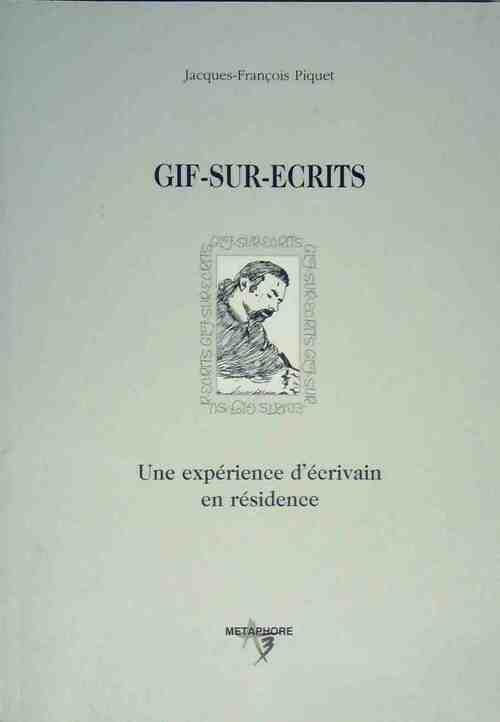 Gif-sur-écrits. Une expérience d'écrivain en résidence - Jacques-François Piquet - Livre