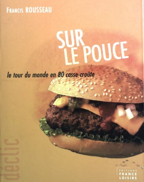 Sur le pouce. Le tour du monde en 80 casse-croûte - Francis Rousseau - Livre