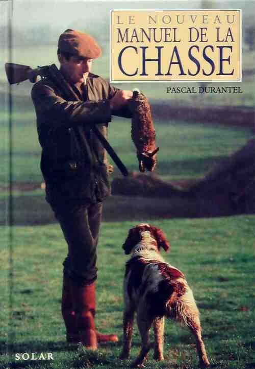 Le nouveau manuel de la chasse - Pascal Durantel - Livre