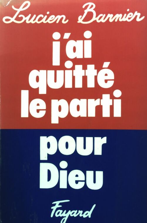 J'ai quitté le parti pour Dieu - Lucien Barnier - Livre