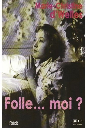Folle... moi ? - Marie-Christine D'Welles - Livre