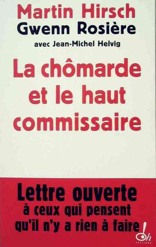 La chômarde et le haut commissaire. Lettre ouverte à ceux qui pensent qu'il n'y a rien à faire - Martin Hirsch - Livre