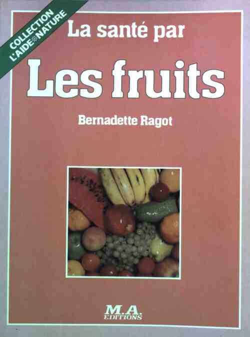 La santé par les fruits - Bernadette Ragot - Livre
