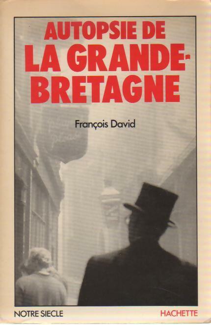 Autopsie de la Grande-Bretagne - François David - Livre
