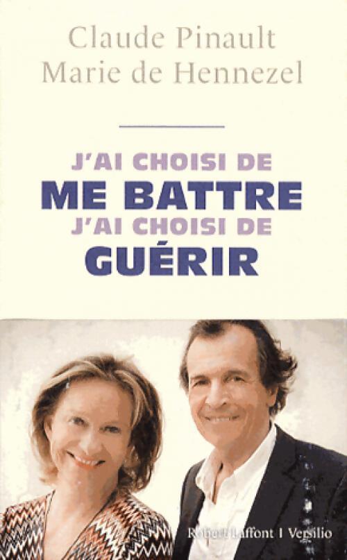J'ai choisi de me battre, j'ai choisi de guérir - Marie De Hennezel, Claude Pinault - Livre