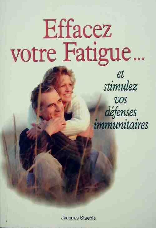Effacez votre fatigue - Jacques Staehle - Livre
