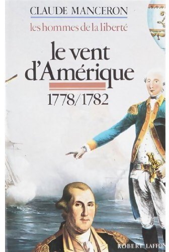 Les hommes de la liberté Tome II : Le vent d'Amérique 1778-1782 - Claude Manceron - Livre