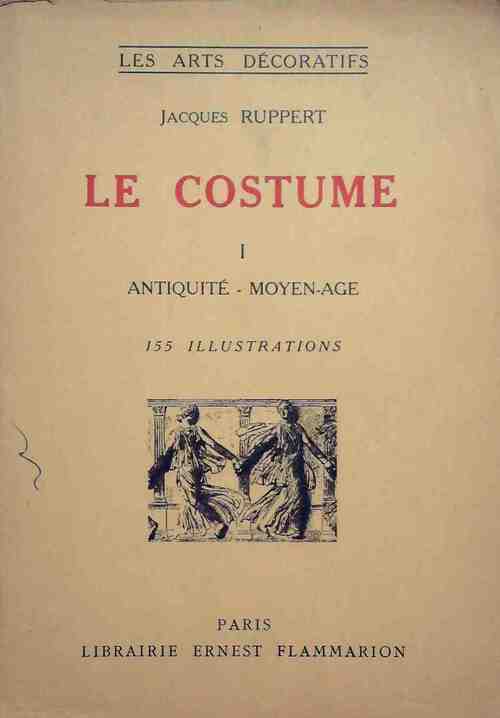 Le costume Tome I : Antiquité - Moyen-Age - Jacques Ruppert - Livre