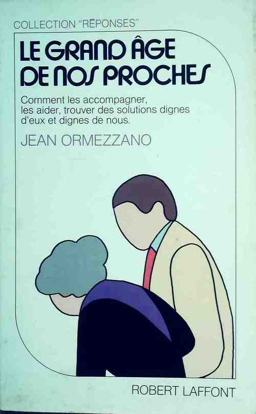 Le grand âge de nos proches - Jean Ormezzano - Livre
