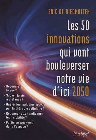 Les 50 innovations qui vont bouleverser notre vie d'ici 2050 - Eric De Riedmatten - Livre