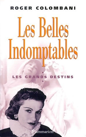 Les belles indomptables : Les grands destins - Roger Colombani - Livre