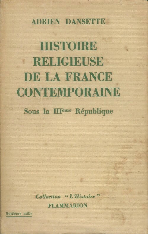 Histoire religieuse de la France contemporaine Tome II : Sous la IIIe République - Adrien Dansette - Livre