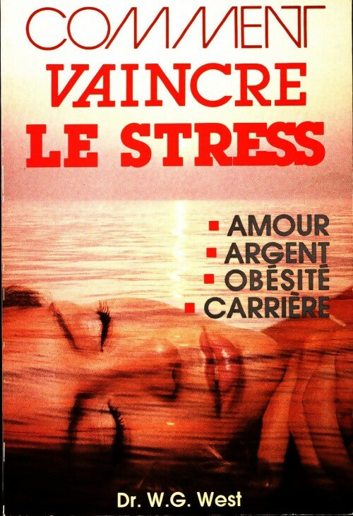 Comment vaincre le stress - William G. West - Livre