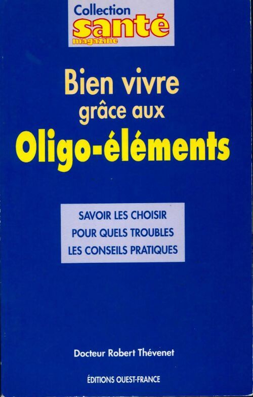 Bien vivre grâce aux oligo-éléments - Dr Robert Thévenet - Livre