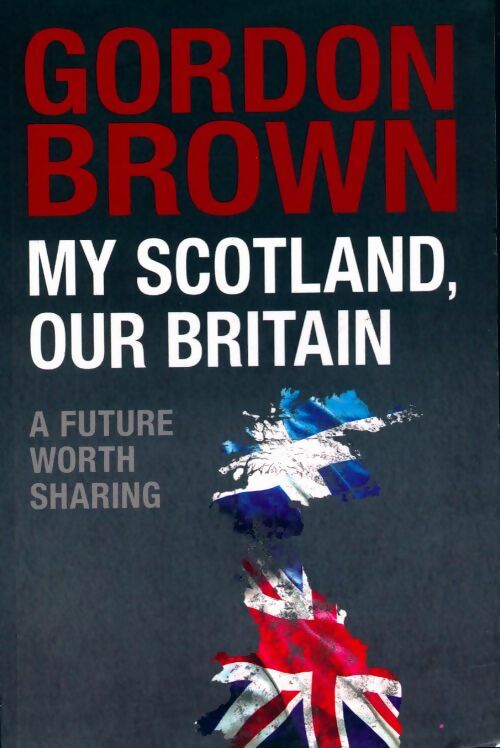 My Scotland, our Britain - Gordon Brown - Livre