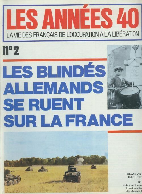 Les années 40 n°2 : Les blindés allemands se ruent sur la France - Collectif - Livre